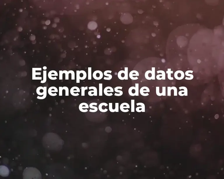 Ejemplos de datos generales de una escuela