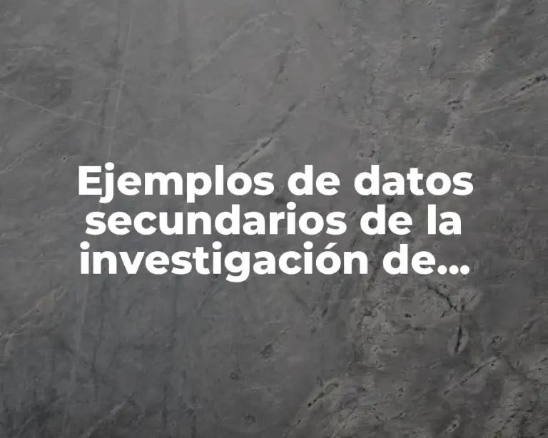 Ejemplos de datos secundarios de la investigación de mercados
