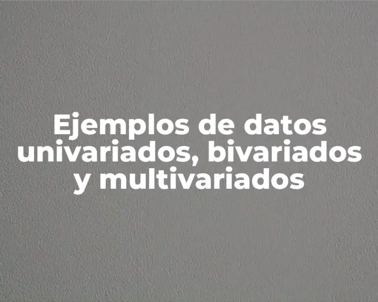 Ejemplos de datos univariados, bivariados y multivariados
