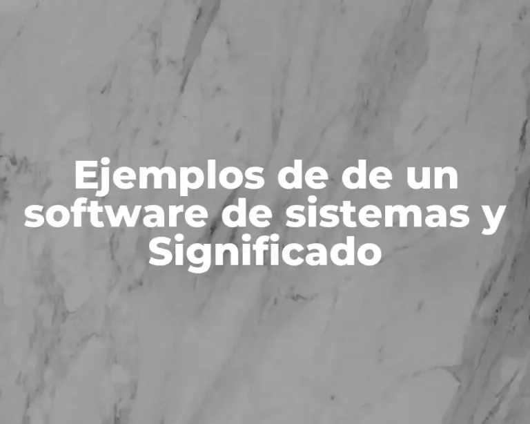 Ejemplos de de un software de sistemas y Significado