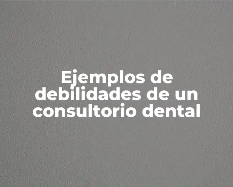 Ejemplos de debilidades de un consultorio dental