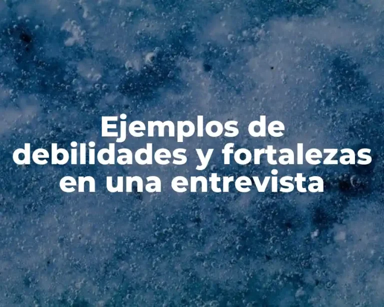 Ejemplos de debilidades y fortalezas en una entrevista