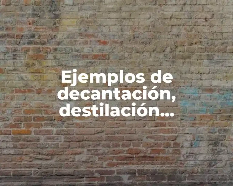 Ejemplos de decantación, destilación, condensación y filtración de la luz