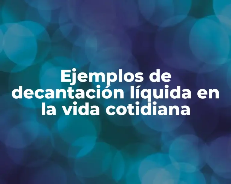 Ejemplos de decantación líquida en la vida cotidiana