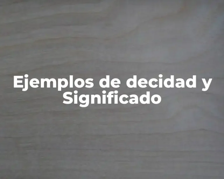 Ejemplos de decidad y Significado