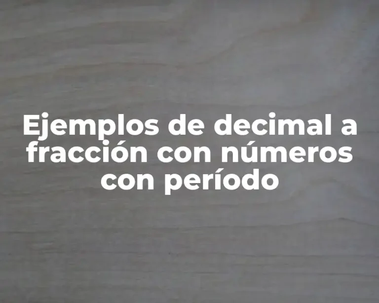 Ejemplos de decimal a fracción con números con período