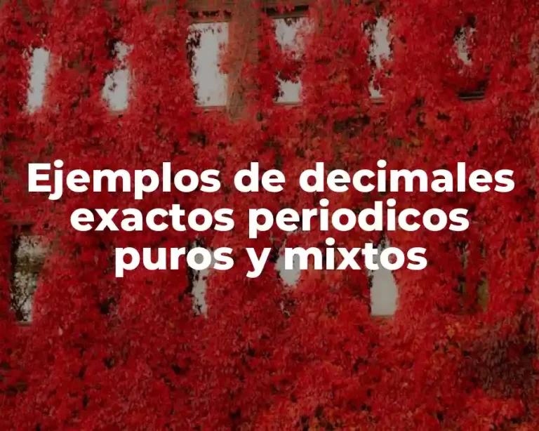 Ejemplos de decimales exactos periodicos puros y mixtos