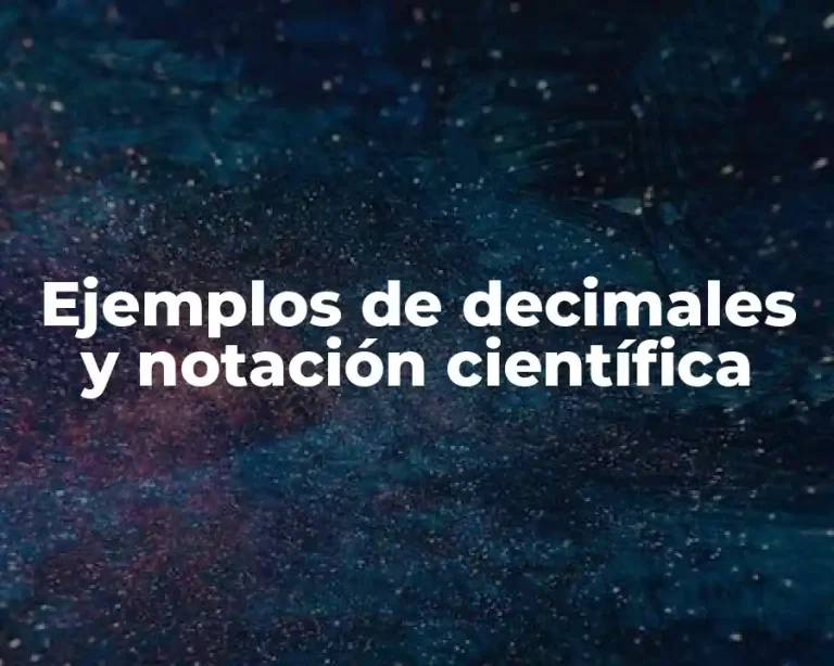 Ejemplos de decimales y notación científica