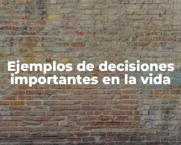 Ejemplos de decisiones importantes en la vida