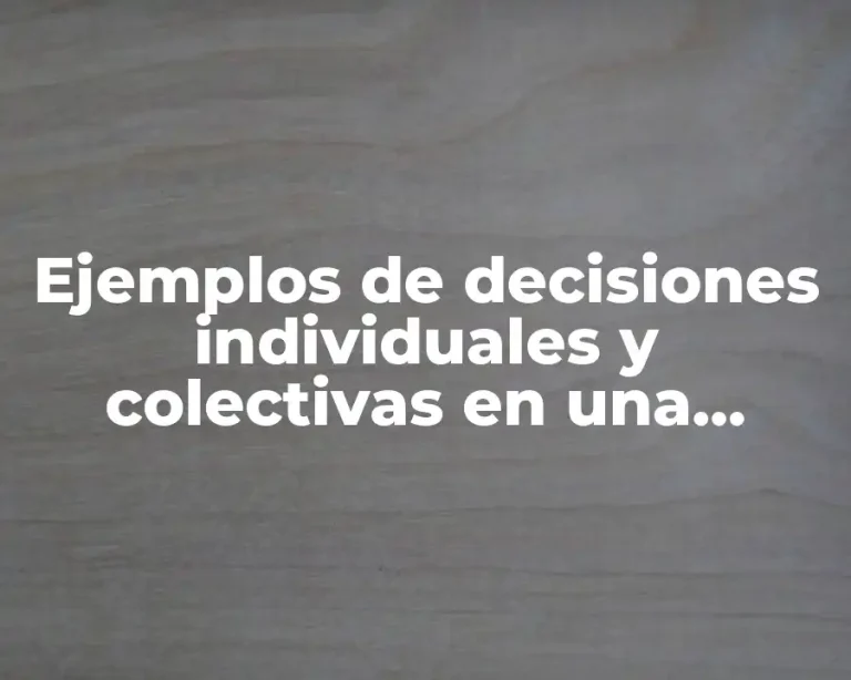 Ejemplos de decisiones individuales y colectivas en una empresa