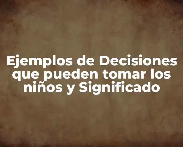 Ejemplos de Decisiones que pueden tomar los niños y Significado