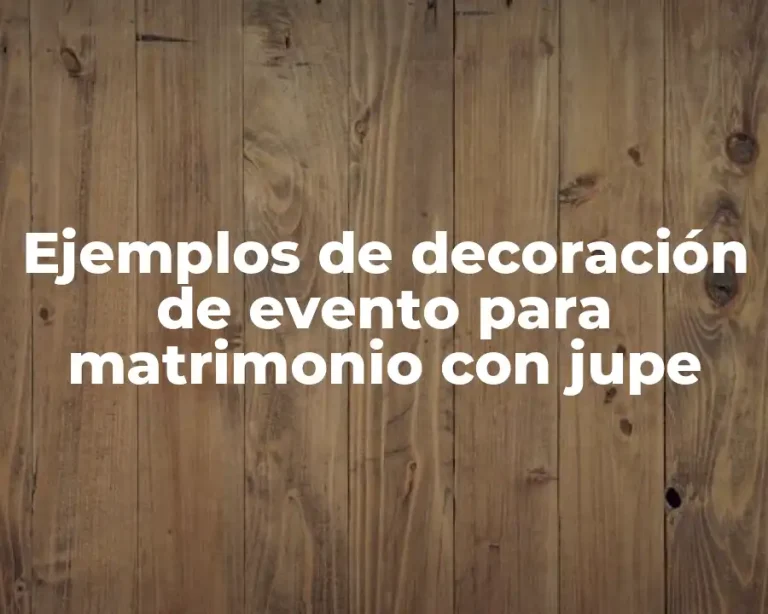 Ejemplos de decoración de evento para matrimonio con jupe