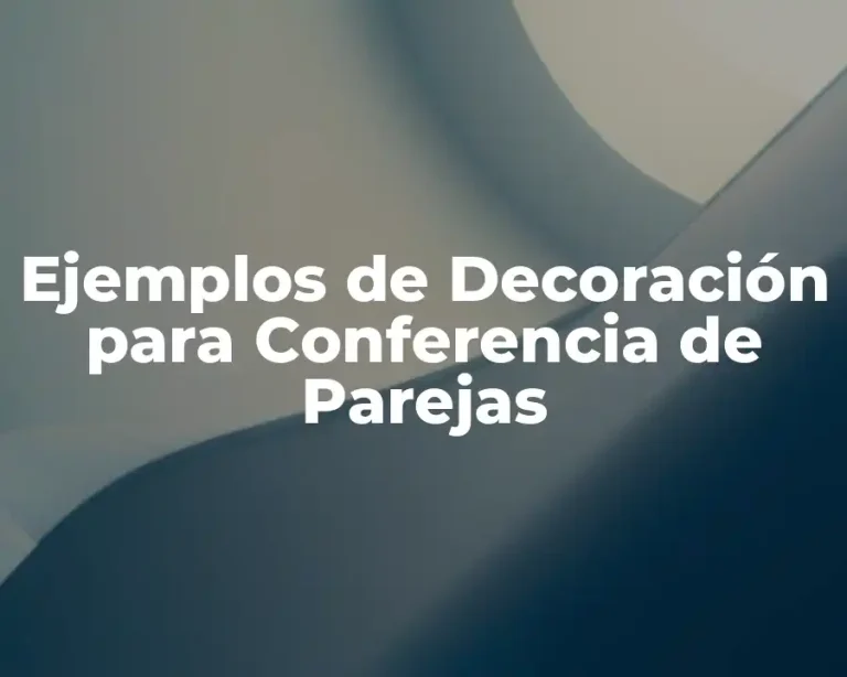 Ejemplos de Decoración para Conferencia de Parejas