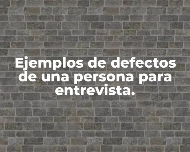 Ejemplos de defectos de una persona para entrevista.