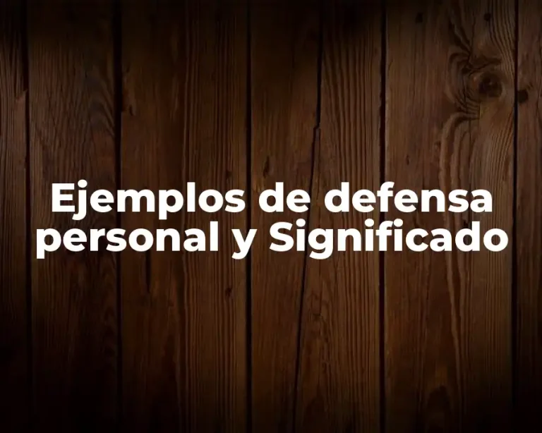 Ejemplos de defensa personal y Significado