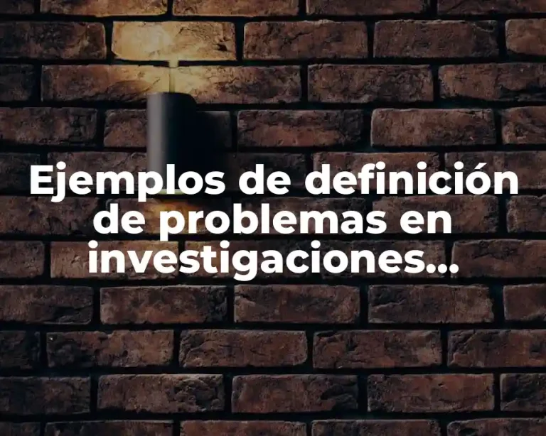 Ejemplos de definición de problemas en investigaciones cualitativas