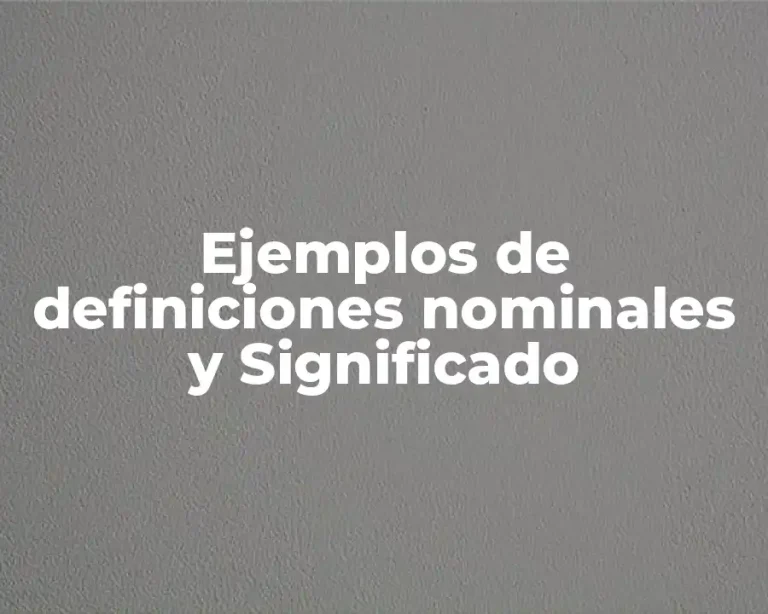 Ejemplos de definiciones nominales y Significado