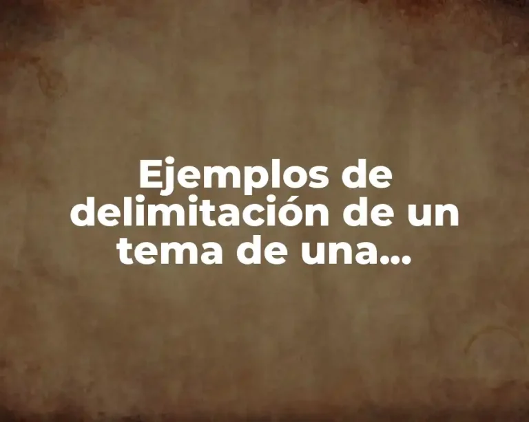 Ejemplos de delimitación de un tema de una investigación