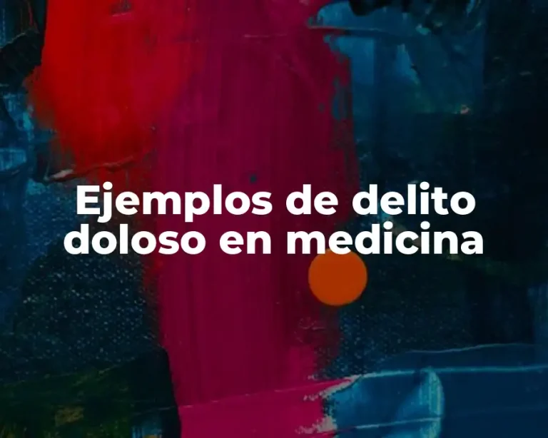 Ejemplos de delito doloso en medicina