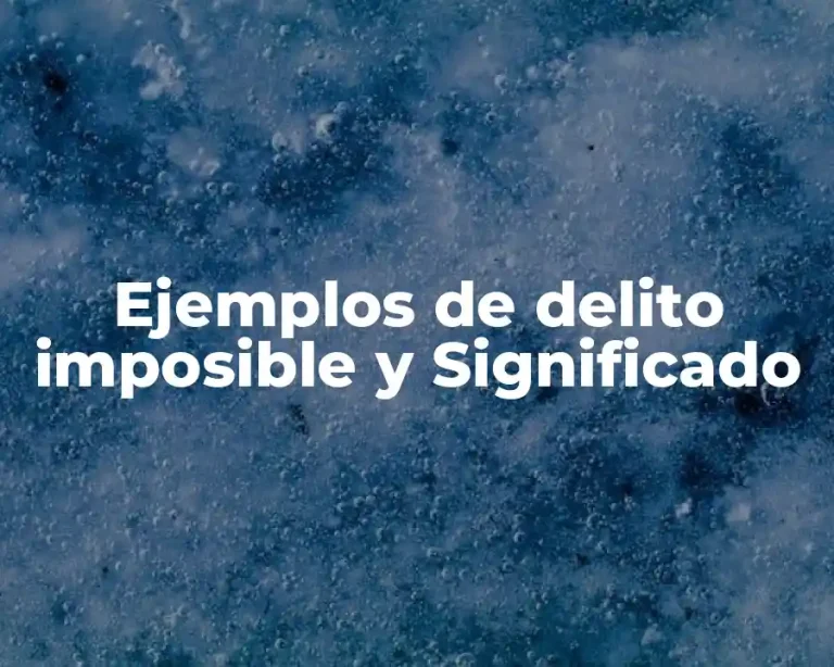 Ejemplos de delito imposible y Significado