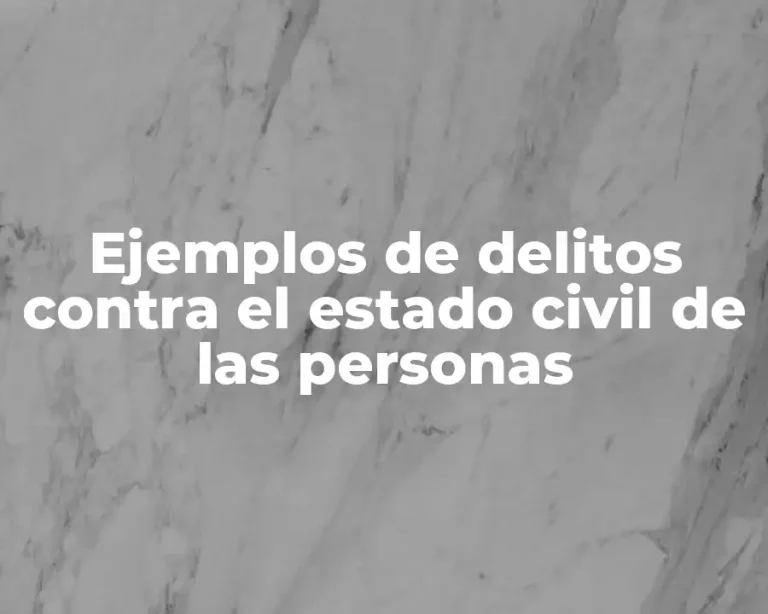 Ejemplos de delitos contra el estado civil de las personas