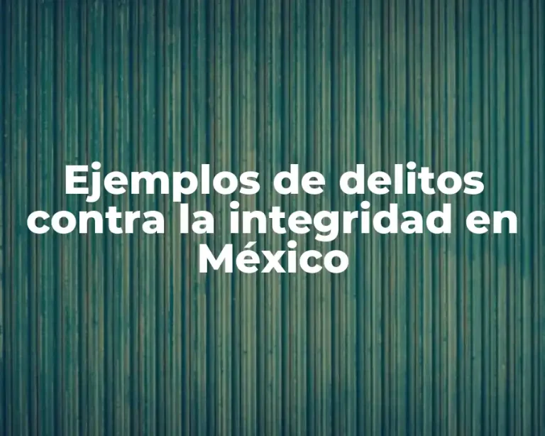 Ejemplos de delitos contra la integridad en México