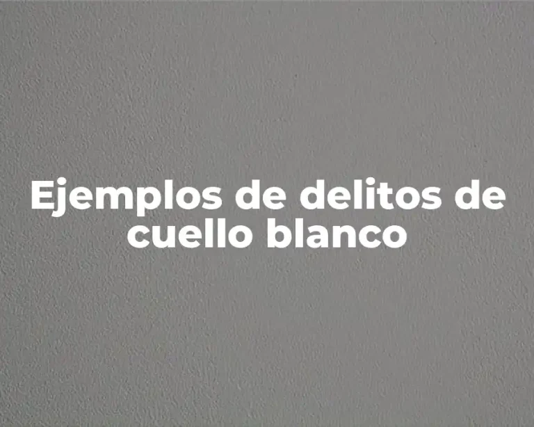 Ejemplos de delitos de cuello blanco