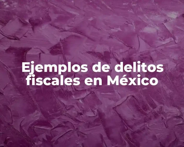 Ejemplos de delitos fiscales en México