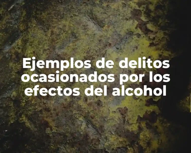 Ejemplos de delitos ocasionados por los efectos del alcohol