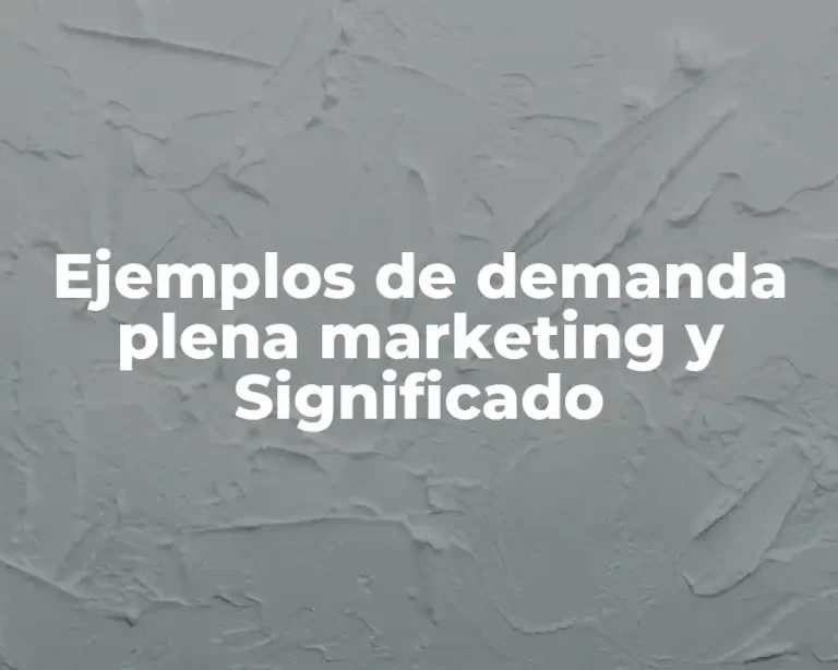 Ejemplos de demanda plena marketing y Significado