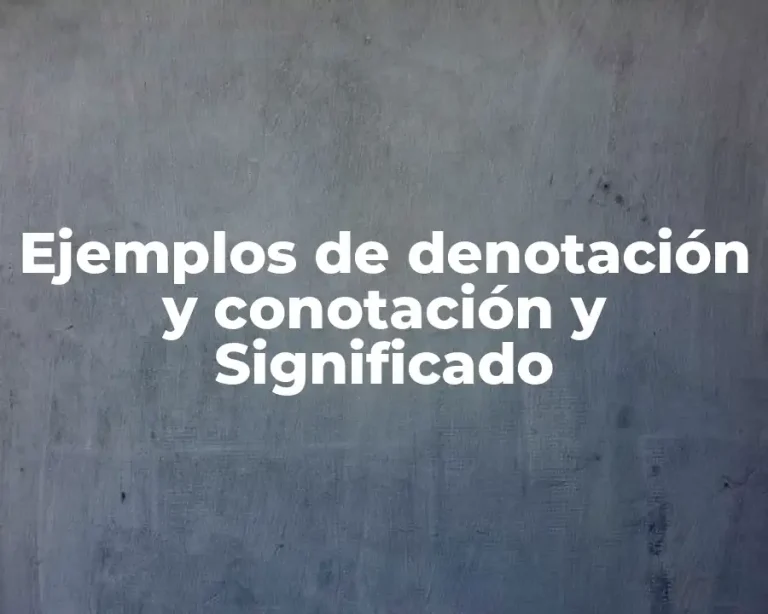 Ejemplos de denotación y conotación y Significado