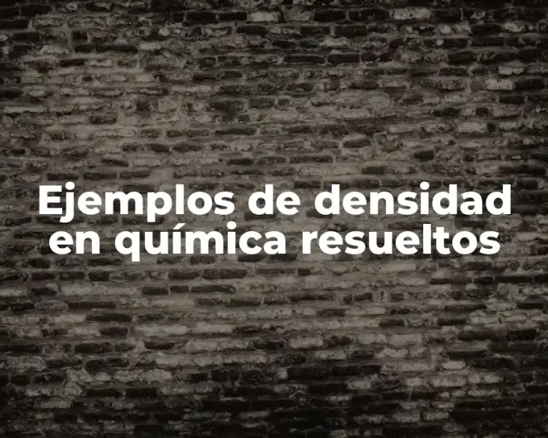 Ejemplos de densidad en química resueltos
