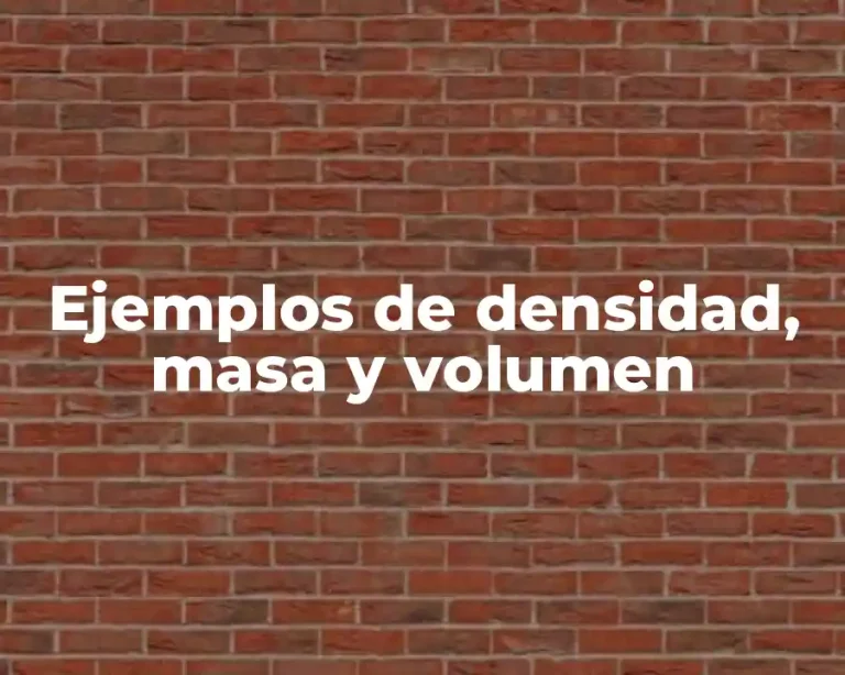 Ejemplos de densidad, masa y volumen