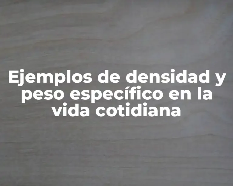 Ejemplos de densidad y peso específico en la vida cotidiana