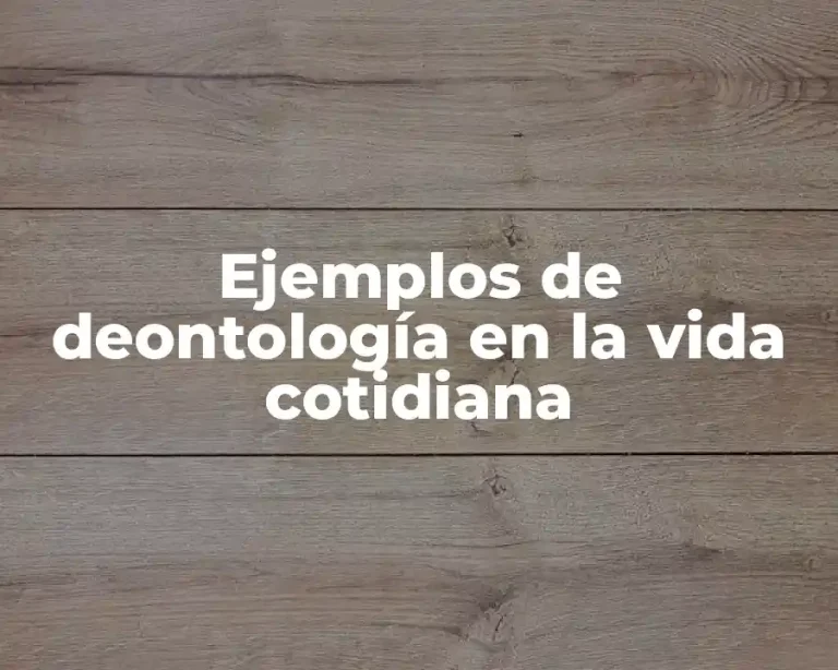 Ejemplos de deontología en la vida cotidiana