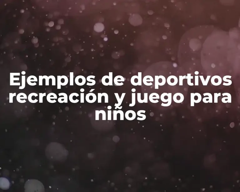Ejemplos de deportivos recreación y juego para niños