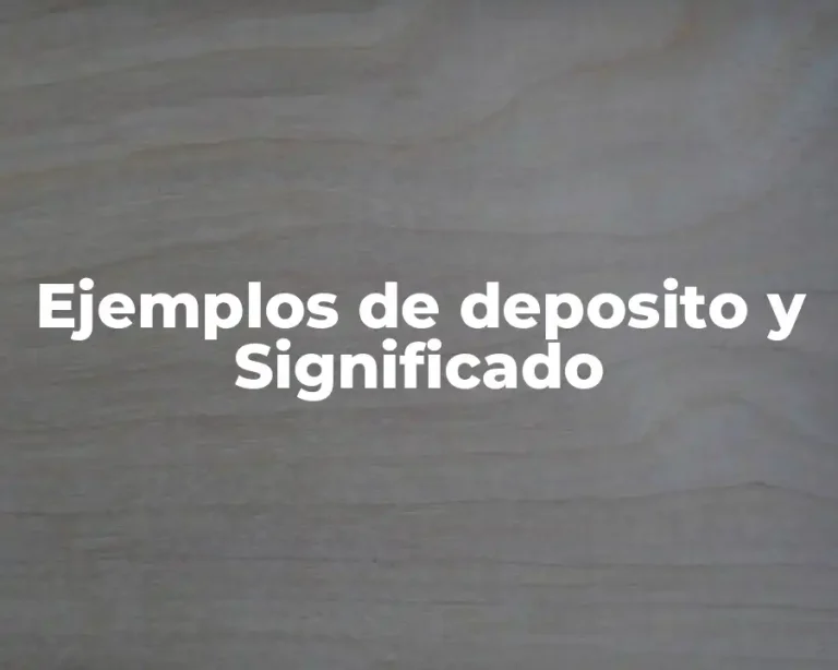 Ejemplos de deposito y Significado