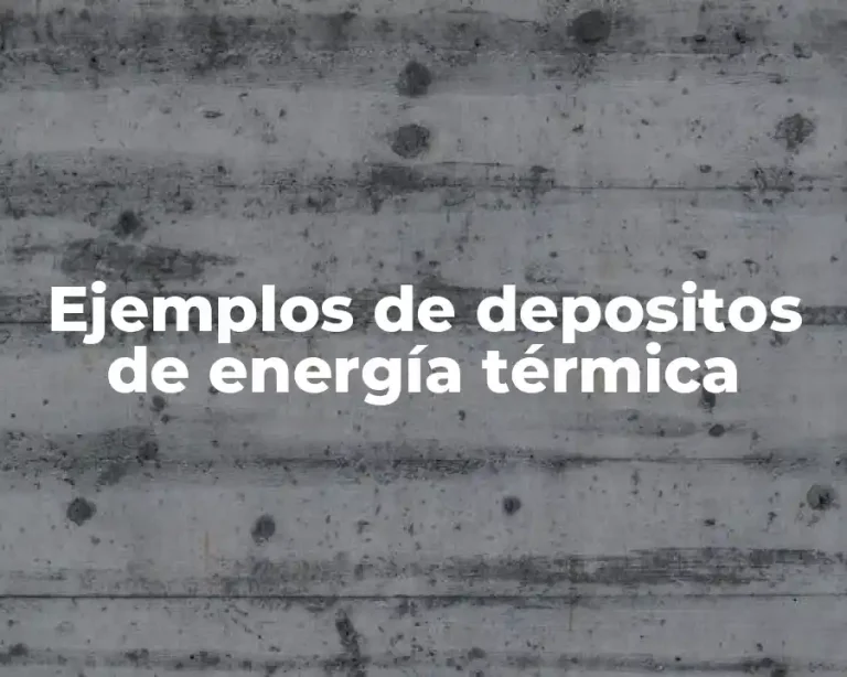 Ejemplos de depositos de energía térmica