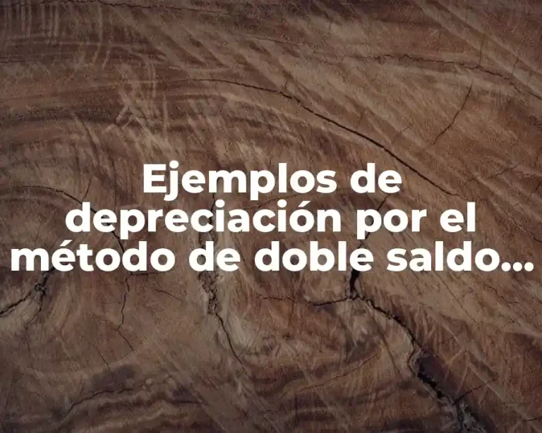 Ejemplos de depreciación por el método de doble saldo decreciente