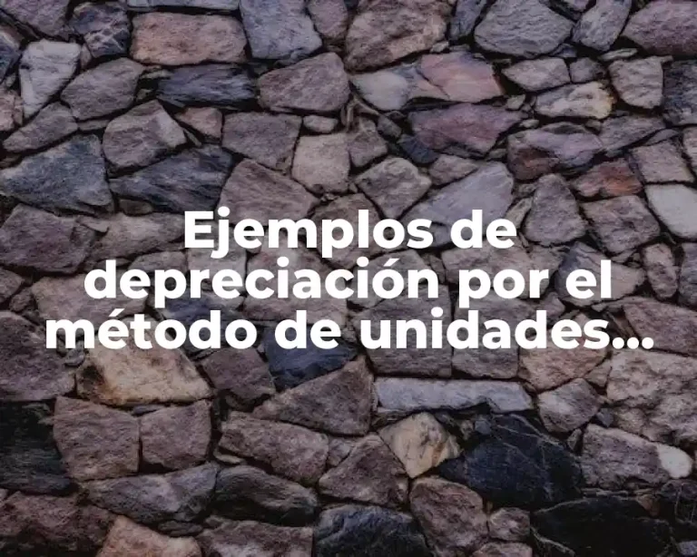 Ejemplos de depreciación por el método de unidades producidas