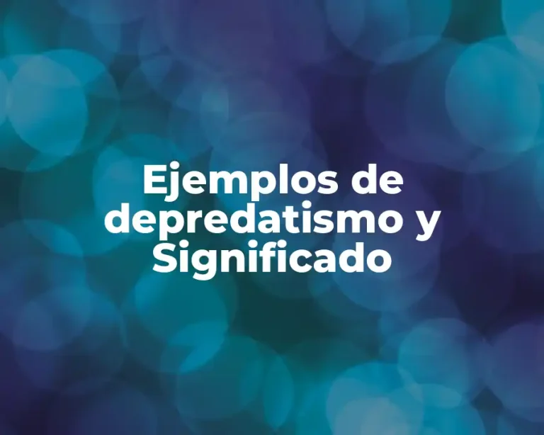 Ejemplos de depredatismo y Significado