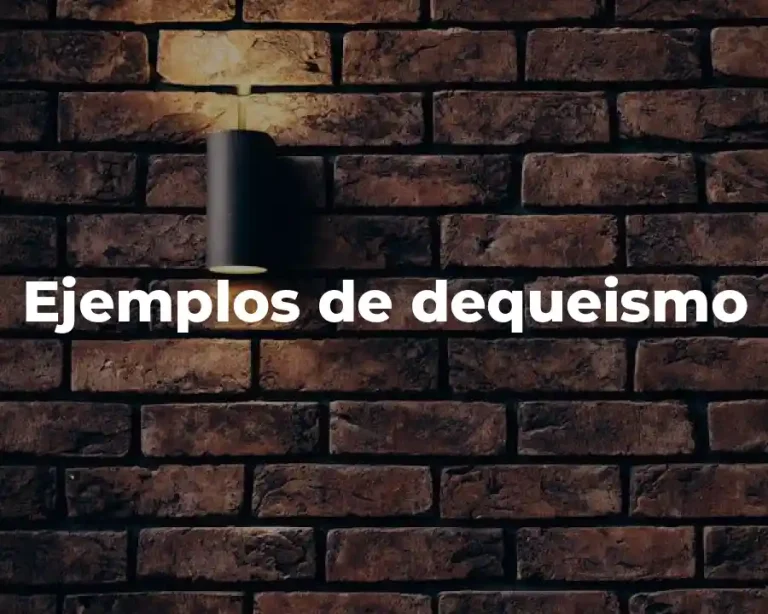 Ejemplos de dequeismo