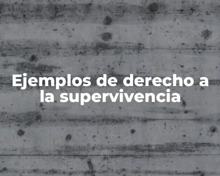 Ejemplos de derecho a la supervivencia