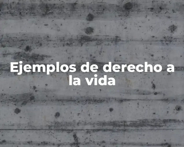 Ejemplos de derecho a la vida