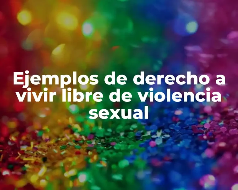 Ejemplos de derecho a vivir libre de violencia sexual