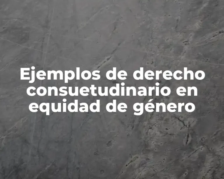 Ejemplos de derecho consuetudinario en equidad de género