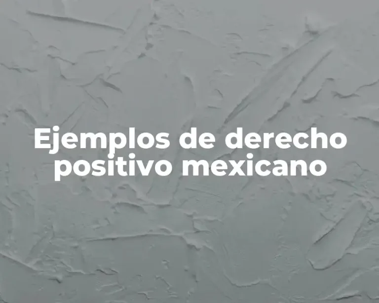 Ejemplos de derecho positivo mexicano