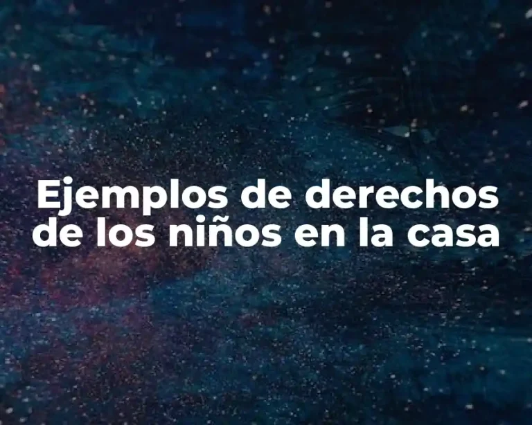 Ejemplos de derechos de los niños en la casa
