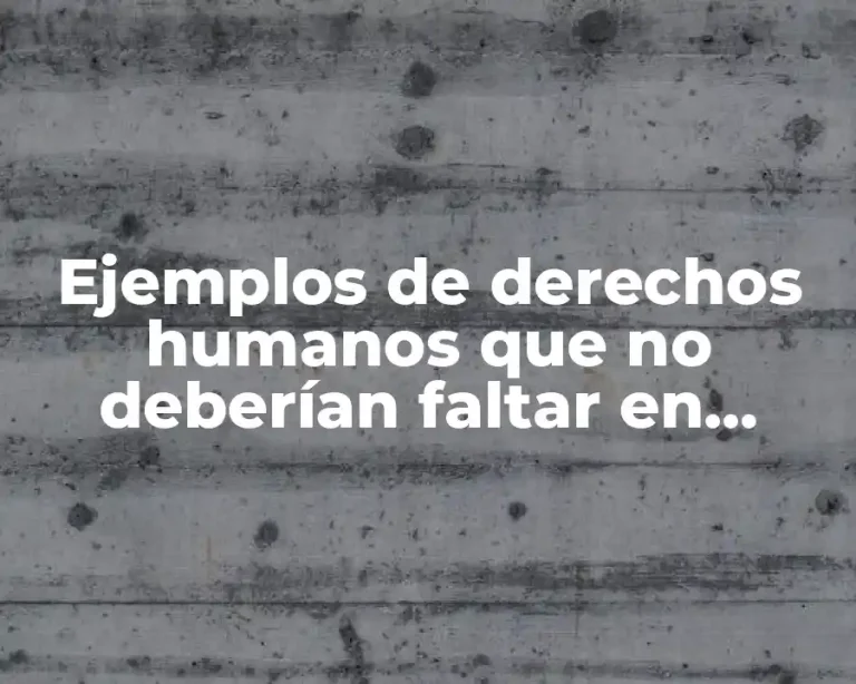 Ejemplos de derechos humanos que no deberían faltar en ningún país