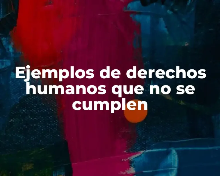 Ejemplos de derechos humanos que no se cumplen